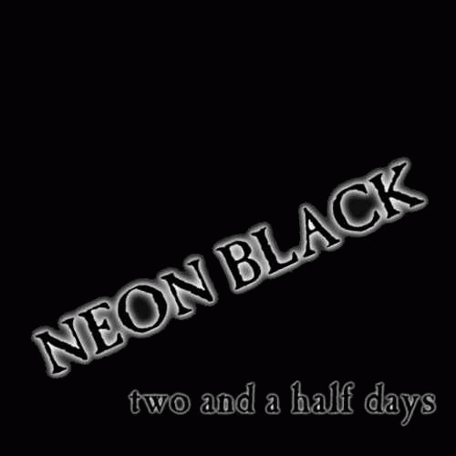 Neon Black : Two and a Half Days